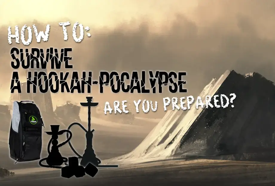 How To: Survive a Hookah-Pocalypse