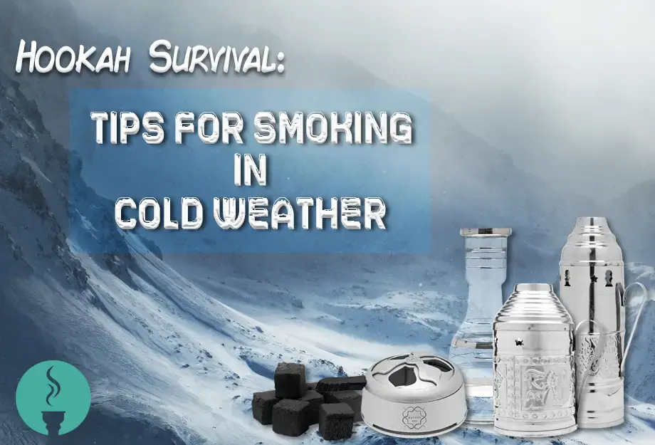 Hookah Survival: Tips for Smoking in Cold Weather